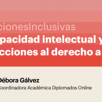 #EleccionesInclusivas Discapacidad intelectual y restricciones al derecho a voto. Débora Gálvez - Coordinadora Académica Diplomados Online CEDETi UC